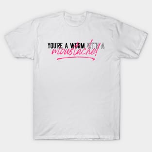 You're a Worm with a Moustache - Vanderpump Rules T-Shirt